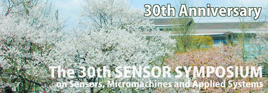 The 30th SENSOR SYMPOSIUM on Sensors, Micromachines and Application Systems